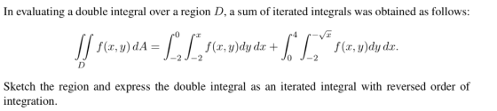 In evaluating a double integral over a region D, a sum of iterated integrals was obtained as follows: 0 f(x, y)dy dr f (r, y)