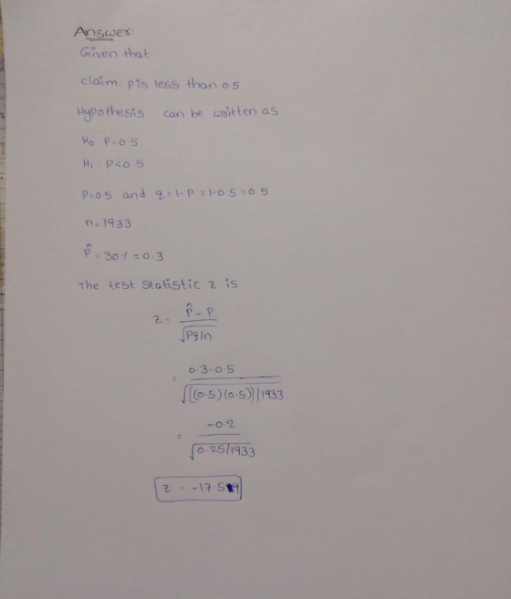 Answer Given that claim pis less than 0.5 Hypothesis can be written as Ho P=05 Hi-Pros P=05 and q=1-1=1-05:05 9-1933 9 - 301