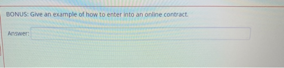 BONUS: Give an example of how to enter into an online contract. Answer: