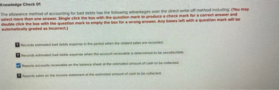 Knowledge Check 01 The allowance method of accounting for bad debts has the following advantages over the direct write-off me