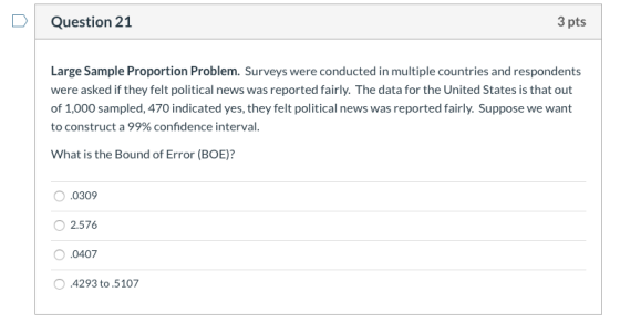 Question 21 3 pts Large Sample Proportion Problem. Surveys were conducted in multiple countries and respondents were asked if
