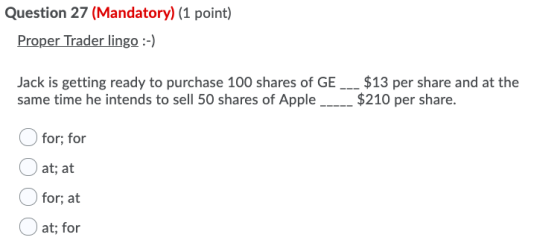 Question 27 (Mandatory) (1 point) Proper Trader lingo :-) $13 per share and at the $210 per share. Jack is getting ready to p