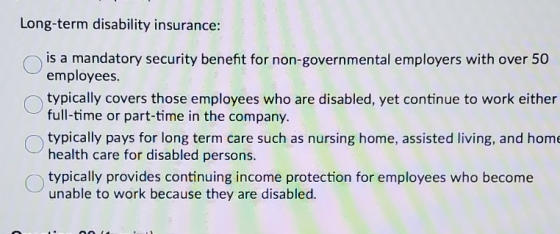 Long-term disability insurance: is a mandatory security benefit for non-governmental employers with over 50 employees. typica