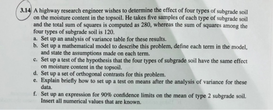 3.14 A highway research engineer wishes to determine the effect of four types of subgrade soil on the moisture content in the