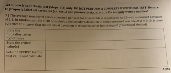 set-up each hypothesis test (Steps 1-3) only. DO NOT PERFORM A COMPLETE HYPOTHESIS TEST! Be sure to properly label all variab
