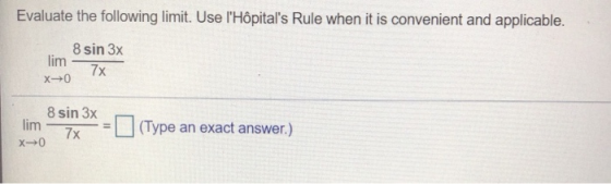 Evaluate the following limit. Use lHôpitals Rule when it is convenient and applicable. lim X-70 8 sin 3x 7x 8 sin 3x lim X-