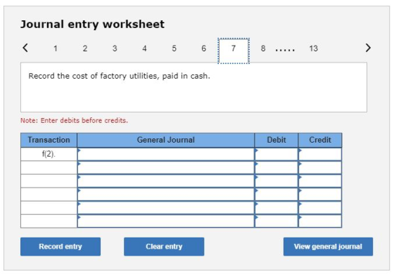 Journal entry worksheet 1 2 3 4 5 6 7 00 13 Record the cost of factory utilities, paid in cash. Note: Enter debits before cre