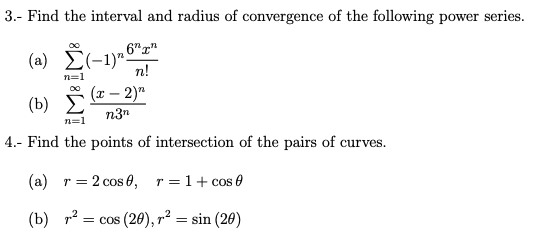 3.- Find the interval and radius of convergence of the following power series. 62 (a) (-1) (x - 2) (b) m3n 4.- Find the p