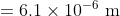 =6.1\times 10^{-6} \textup{ m}