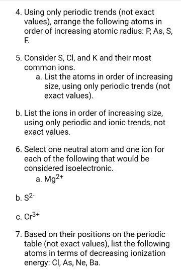 4. Using only periodic trends (not exact values), arrange the following atoms in order of increasing atomic radius: P, As, S,