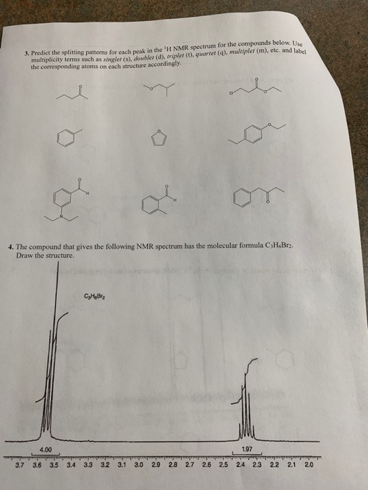 Predict the splitting patterns for each peak in the H NMR spectrum for the compounds below. Use multiplicity terms such as s