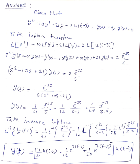 +22 ANSWER : Civen that y-loy! 27y= = 2 ult-3), 7(0) = 0, 560) = 0 Ta ke laplace transform LES] -102[%] +21274)=22[u(4-3)]