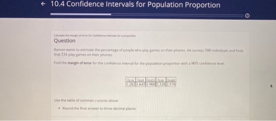 4 10.4 Confidence Intervals for Population Proportion Calculate the margin of error for Contidence intervals for a propon Que