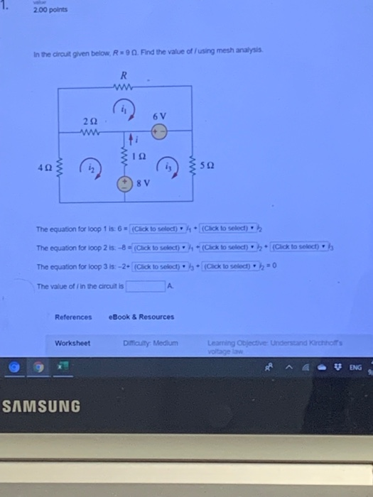 2.00 points In the circuit given below, R 90. Find the value of using mesh analysis 0 8V The equation for loop is: 6 Click to