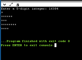 Enter a 5-digit integer: 16384 * ****** *** ++ **** **** Program finished with exit code 0 Press ENTER to exit console. I