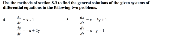 Use the methods of section 8.3 to find the general solutions of the given systems of differential equations in the following