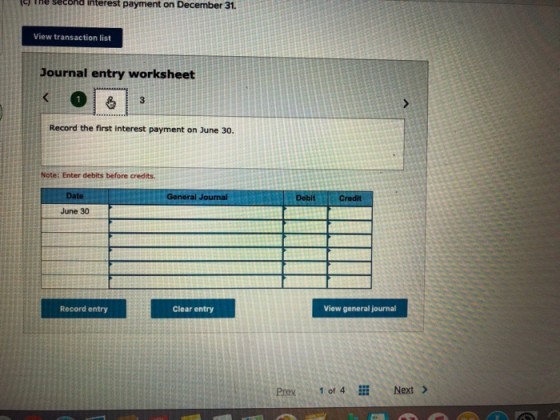The second interest payment on December 31. View transaction list Journal entry worksheet < 118 Record the first interest pay