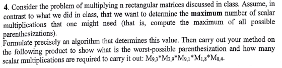 4. Consider the problem of multiplying n rectangular matrices discussed in class. Assume, in contrast to what we did in class