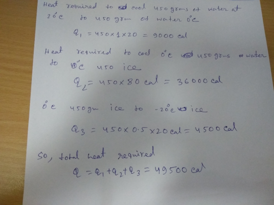 Heat reguired coo to water at 26e to water 0c =450x4x 20 9000 cal Heat required to coof water ice 36000 cal 450x80 0al ice -