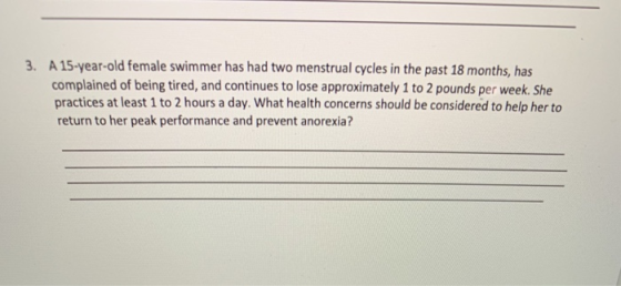 A 15-year-old female swimmer has had two menstrual cycles in the past 18 months, has complained of being tired, and continues