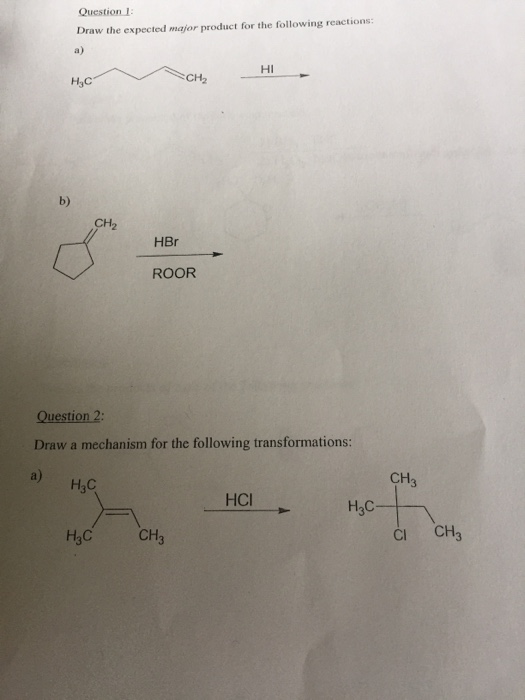 Question 1: Draw the expected major product for the following reactions ΗΙ . Hc CH2 CH2 HBr ROOR Question 2: Draw a mechanism