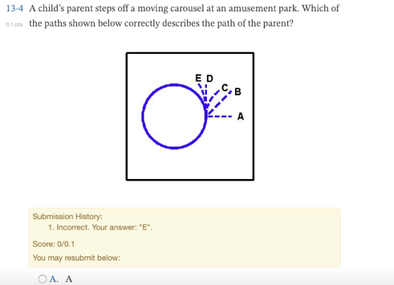 13-4 A childs parent steps off a moving carousel at an amusement park. Which of 0.1 pts the paths shown below correctly desc