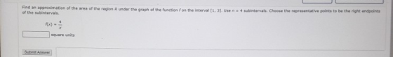 Find an approximation of the area of the region of the subintervals. under the graph of the function on the interval 1.31. Us