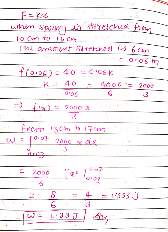 E =kao when spring is stretched from 10 cm to 16 cm the amount stretched is 6cm DEO:06 m fl0.) = 40 = 0;06k K = 40 - 4000 - 2