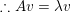 \small \therefore Av=\lambda v