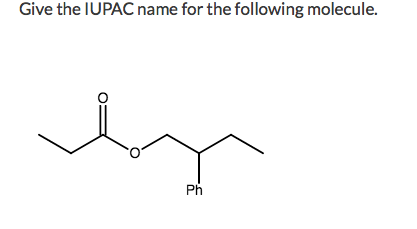 Give the IUPAC name for the following molecule. Ph