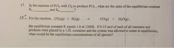 17. In the reaction of PCI; with Cl2 to produce PCs, what are the units of the equilibrium constant K ? and K, 17- For the re