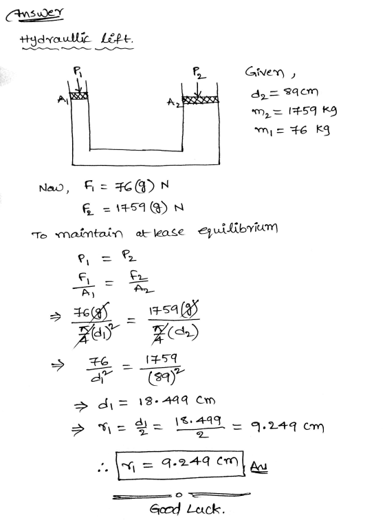 Hydraullic lift. Given , dz=89cm m₂ = 1759 kg m, = 76 kg Now, fi = 769) N Fe = 1759 (9) N. To maintain at lease equilibrium →