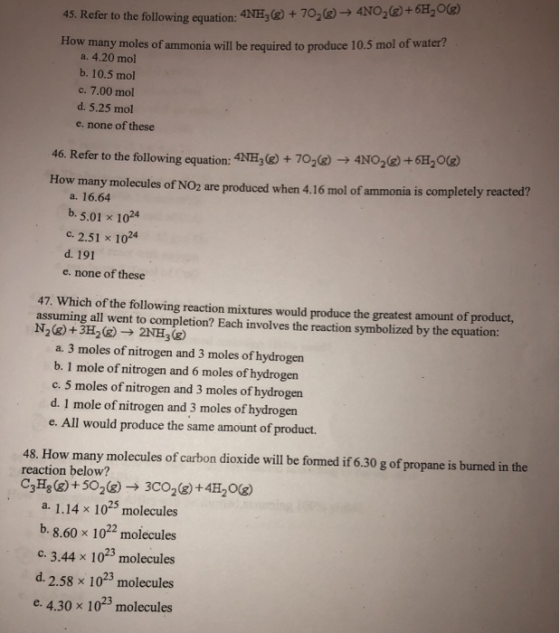 45. Refer to the following equation: 4NH3(g) + 70,() → 4NO2()+6H20() How many moles of ammonia will be required to produce 10