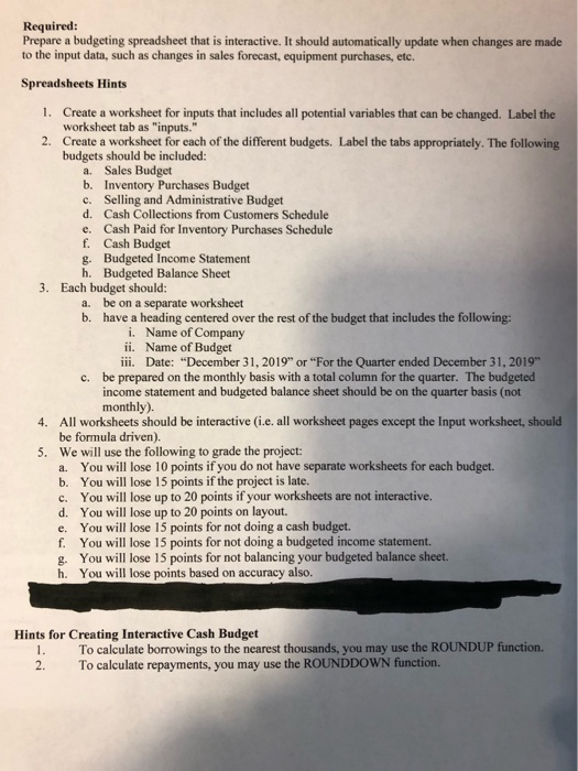 Required: Prepare a budgeting spreadsheet that is interactive. It should automatically update when changes are made to the in
