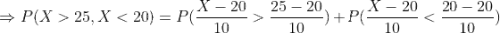 X-20 10 25 - 20 10 X-20 10 20 - 20 10 P(X> 25, X < 20)>