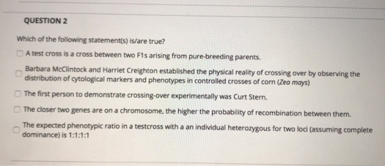 QUESTION 2 Which of the following statement(s) is/are true? A test cross is a cross between two F1s arising from pure-breedin