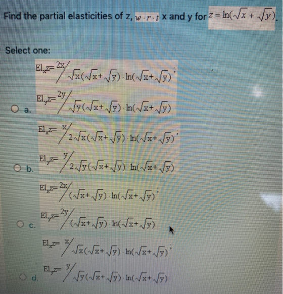 Find the partial elasticities of Z,w.rix and y for 2 = ln( Vx+ ). Select one: Ek =) Tak S3+ ). (Na+ to) 2y Оа. Voca+ 5) In(at