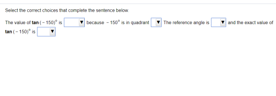 Select the correct choices that complete the sentence below. because - 150° is in quadrant The reference angle is v and the e