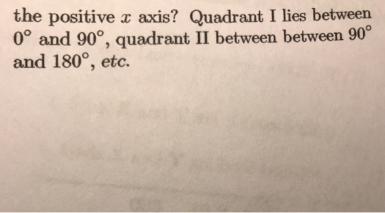 the positive x axis? Quadrant I lies between 0° and 90°, quadrant II between between 90 and 180°, etc.