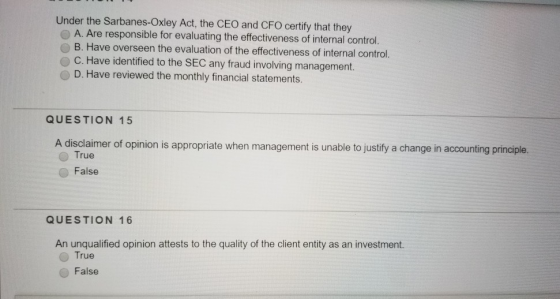 Under the Sarbanes-Oxley Act, the CEO and CFO certify that they A. Are responsible for evaluating the effectiveness of intern