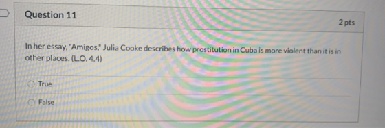 Question 11 2 pts In her essay, Amigos, Julia Cooke describes how prostitution in Cuba is more violent than it is in other