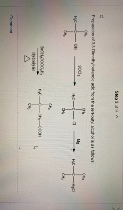 Step 3 of 9 ^ Preparation of 3,3-Dimethylbutanoic acid from the tert-butyl alcohol is as follows: CH CHE SOCI2 CH I нс — — он
