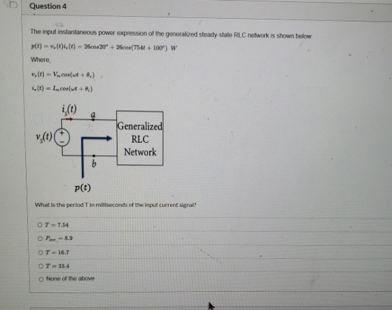 Question 4 The input instantaneous power expression of the generalized steady-state RLC network is shown below p(t) = (t)i.(t