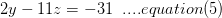 2y - 11:= .-31 ....equation (5)