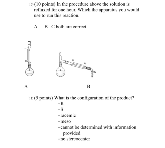 10) (10 points) In the procedure above the solution is refluxed for one hour. Which the apparatus you would use to run this r
