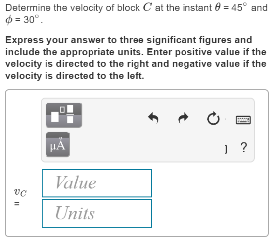 Determine the velocity of block C at the instant 0 = 45° and 0 = 30° Express your answer to three significant figures and inc