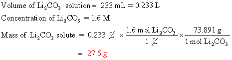 Volume of Li,CO, solution = 233 mL = 0.233 L Concentration of Li,CO3 = 1.6 M Mass of Li,CO, solute = 0,233 Ex1.6 mol L CO., 7
