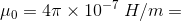 \mu_{0}=4\pi \times10^{-7}\:H/m=