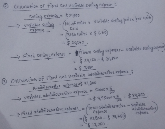 © Calculation of fixed and variable selling expenses Selling expense = $24150 variable selling = (No.of units x variable sell