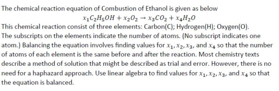 The chemical reaction equation of Combustion of Ethanol is given as below X1C2H5OH + X202 → X3C02 + x4H20 This chemical react